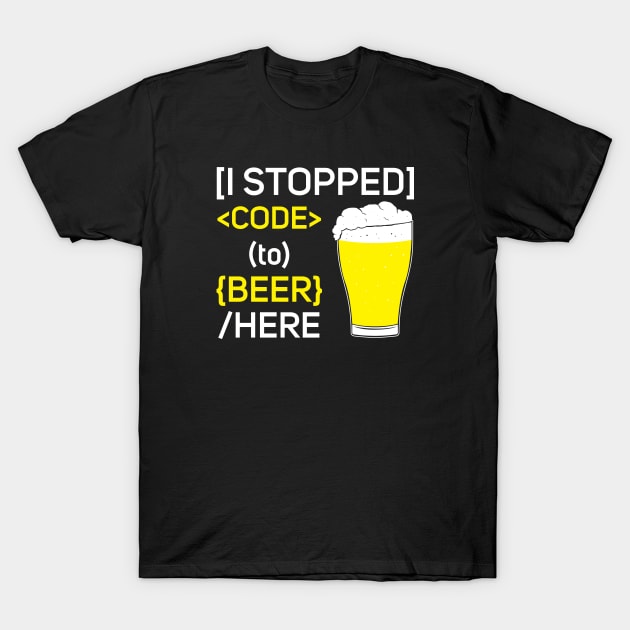 I Stopped Code to Beer Here T-Shirt by gastaocared